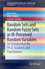 Random Sets and Random Fuzzy Sets as Ill-Perceived Random Variables : An Introduction for Ph.D. Students and Practitioners - eBook