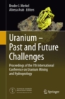 Uranium - Past and Future Challenges : Proceedings of the 7th International Conference on Uranium Mining and Hydrogeology - eBook