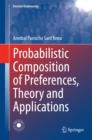 Probabilistic Composition of Preferences, Theory and Applications - eBook