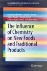 The Influence of Chemistry on New Foods and Traditional Products - eBook