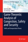 Game Theoretic Analysis of Congestion, Safety and Security : Traffic and Transportation Theory - eBook