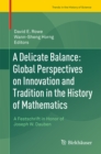 A Delicate Balance: Global Perspectives on Innovation and Tradition in the History of Mathematics : A Festschrift in Honor of Joseph W. Dauben - eBook