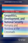 Geopolitics, Development, and National Security : Romania and Moldova at the Crossroads - eBook