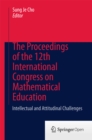 The Proceedings of the 12th International Congress on Mathematical Education : Intellectual and attitudinal challenges - eBook