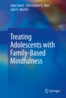 Treating Adolescents with Family-Based Mindfulness - eBook
