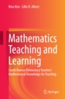 Mathematics Teaching and Learning : South Korean Elementary Teachers' Mathematical Knowledge for Teaching - eBook