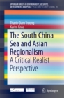 The South China Sea and Asian Regionalism : A Critical Realist Perspective - eBook