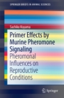 Primer Effects by Murine Pheromone Signaling : Pheromonal Influences on Reproductive Conditions - eBook