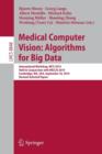 Medical Computer Vision: Algorithms for Big Data : International Workshop, MCV 2014, Held in Conjunction with MICCAI 2014, Cambridge, MA, USA, September 18, 2014, Revised Selected Papers - Book