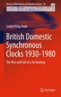 British Domestic Synchronous Clocks 1930-1980 : The Rise and Fall of a Technology - eBook