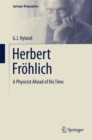 Herbert Frohlich : A Physicist Ahead of His Time - eBook