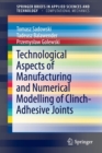 Technological Aspects of Manufacturing and Numerical Modelling of Clinch-Adhesive Joints - Book