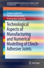 Technological Aspects of Manufacturing and Numerical Modelling of Clinch-Adhesive Joints - eBook
