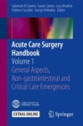 Acute Care Surgery Handbook : Volume 1 General Aspects, Non-gastrointestinal and Critical Care Emergencies - eBook