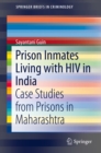 Prison Inmates Living with HIV in India : Case Studies from Prisons in Maharashtra - eBook