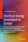 Electrical Energy Generation in Europe : The Current Situation and Perspectives in the Use of Renewable Energy Sources and Nuclear Power for Regional Electricity Generation - eBook