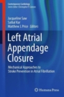Left Atrial Appendage Closure : Mechanical Approaches to Stroke Prevention in Atrial Fibrillation - Book