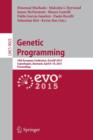 Genetic Programming : 18th European Conference, EuroGP 2015, Copenhagen, Denmark, April 8-10, 2015, Proceedings - Book