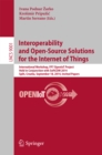 Interoperability and Open-Source Solutions for the Internet of Things : International Workshop, FP7 OpenIoT Project, Held in Conjunction with SoftCOM 2014, Split, Croatia, September 18, 2014, Invited - eBook
