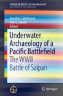 Underwater Archaeology of a Pacific Battlefield : The WWII Battle of Saipan - Book