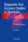 Diagnostic Test Accuracy Studies in Dementia : A Pragmatic Approach - eBook