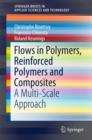 Flows in Polymers, Reinforced Polymers and Composites : A Multi-Scale Approach - eBook