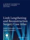 Limb Lengthening and Reconstruction Surgery Case Atlas : Adult Deformity * Tumor * Upper Extremity - Book