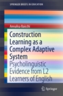 Construction Learning as a Complex Adaptive System : Psycholinguistic Evidence from L2 Learners of English - eBook