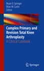 Complex Primary and Revision Total Knee Arthroplasty : A Clinical Casebook - eBook