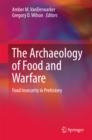 The Archaeology of Food and Warfare : Food Insecurity in Prehistory - eBook