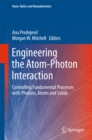 Engineering the Atom-Photon Interaction : Controlling Fundamental Processes with Photons, Atoms and Solids - eBook