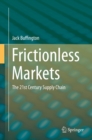 Frictionless Markets : The 21st Century Supply Chain - eBook