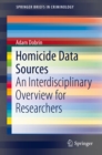 Homicide Data Sources : An Interdisciplinary Overview for Researchers - eBook