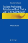 Teaching Professional Attitudes and Basic Clinical Skills to Medical Students : A Practical Guide - Book