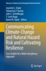 Communicating Climate-Change and Natural Hazard Risk and Cultivating Resilience : Case Studies for a Multi-disciplinary Approach - eBook