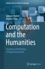 Computation and the Humanities : Towards an Oral History of Digital Humanities - eBook