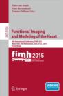 Functional Imaging and Modeling of the Heart : 8th International Conference, FIMH 2015, Maastricht, The Netherlands, June 25-27, 2015. Proceedings - Book