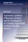 Asymmetric Synthesis of Bioactive Lactones and the Development of a Catalytic Asymmetric Synthesis of a-Aryl Ketones - eBook