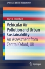 Vehicular Air Pollution and Urban Sustainability : An Assessment  from Central Oxford, UK - eBook