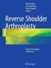 Reverse Shoulder Arthroplasty : Biomechanics, Clinical Techniques, and Current Technologies - Book