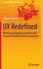 UX Redefined : Winning and Keeping Customers with Enhanced Usability and User Experience - Book