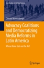 Advocacy Coalitions and Democratizing Media Reforms in Latin America : Whose Voice Gets on the Air? - eBook