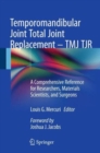 Temporomandibular Joint Total Joint Replacement - TMJ TJR : A Comprehensive Reference for Researchers, Materials Scientists, and Surgeons - Book