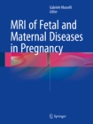 MRI of Fetal and Maternal Diseases in Pregnancy - eBook