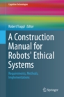A Construction Manual for Robots' Ethical Systems : Requirements, Methods, Implementations - eBook