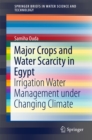Major Crops and Water Scarcity in Egypt : Irrigation Water Management under Changing Climate - eBook