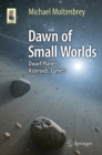 Dawn of Small Worlds : Dwarf Planets, Asteroids, Comets - eBook