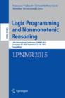 Logic Programming and Nonmonotonic Reasoning : 13th International Conference, LPNMR 2015, Lexington, KY, USA, September 27-30, 2015. Proceedings - Book
