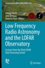 Low Frequency Radio Astronomy and the LOFAR Observatory : Lectures from the Third LOFAR Data Processing School - eBook