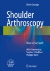 Shoulder Arthroscopy : How to Succeed! - eBook